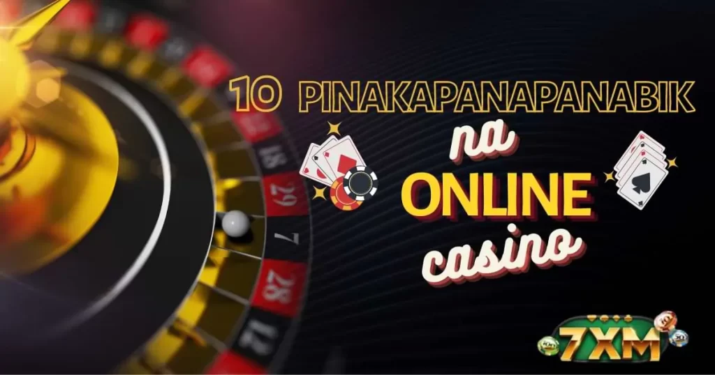7XM- Pinakapanapanabik na Online Casino Sites