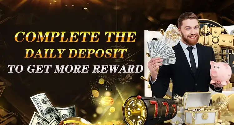 Complete the daily deposit to get more reward